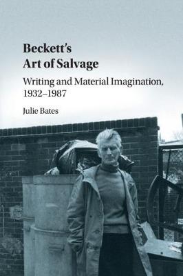 Beckett's Art of Salvage: Writing and Material Imagination, 1932-1987