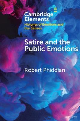 Elements in Histories of Emotions and the Senses: Satire and the Public Emotions