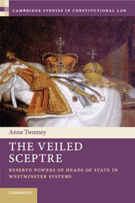 Cambridge Studies in Constitutional Law #: The Veiled Sceptre