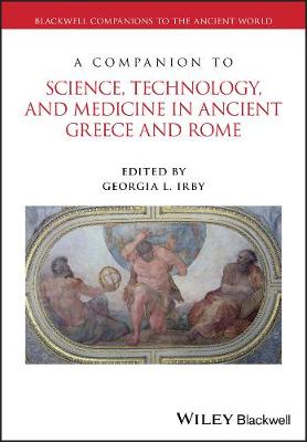 A Companion to Science, Technology, and Medicine in Ancient Greece and Rome: 2 Volume Set