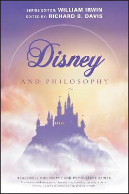 Blackwell Philosophy and Pop Culture Series: Disney and Philosophy: Truth, Trust, and a Little Bit of Pixie Dust