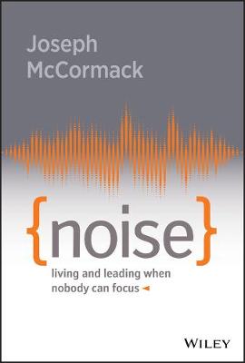 Noise: Living and Leading When Nobody Can Focus