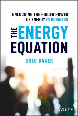 Energy Equation, The: Unlocking the Hidden Power of Energy in Business