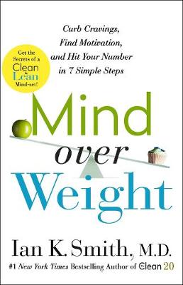 Mind Over Weight: Curb Cravings, Find Motivation, and Hit Your Number in 7 Simple Steps