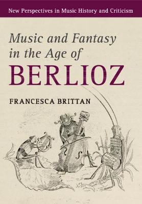 New Perspectives in Music History and Criticism: Music and Fantasy in the Age of Berlioz
