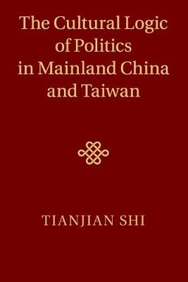 Cultural Logic of Politics in Mainland China and Taiwan, The