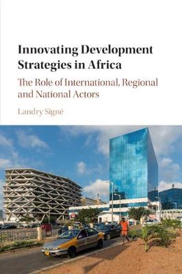 Innovating Development Strategies in Africa: The Role of International, Regional and National Actors