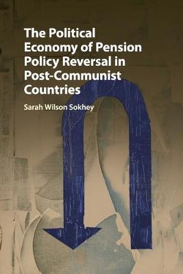 Political Economy of Pension Policy Reversal in Post-Communist Countries, The