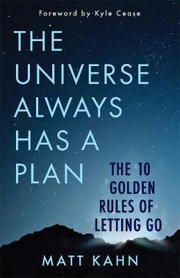 Universe Always Has a Plan, The: The 10 Golden Rules of Letting Go