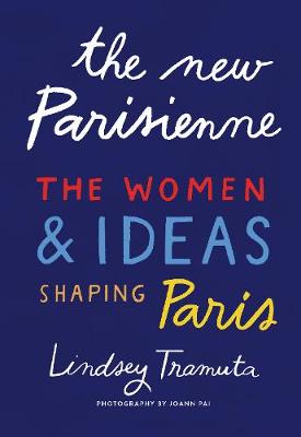 New Parisienne, The: The Women & Ideas Shaping Paris