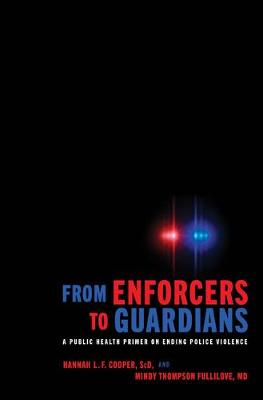 From Enforcers to Guardians: A Public Health Primer on Ending Police Violence