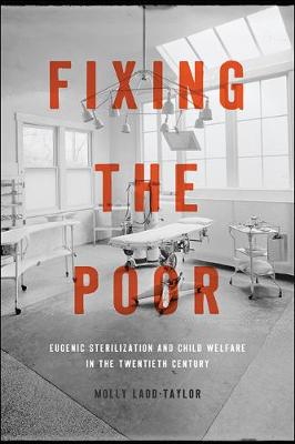 Fixing the Poor: Eugenic Sterilization and Child Welfare in the Twentieth Century