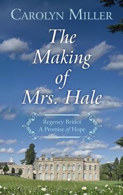 Regency Brides: A Promise of Hope #03: Making of Mrs. Hale, The