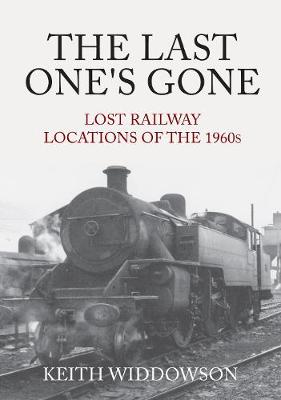Last One's Gone: Lost Railway Locations of the 1960s, The