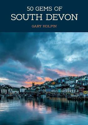 50 Gems of South Devon: The History & Heritage of the Most Iconic Places