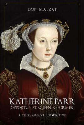 Katherine Parr: Queen, Sinner, Survivor