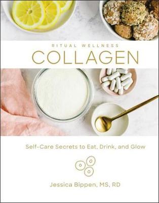 Collagen: Self-Care Secrets to Eat, Drink, and Glow