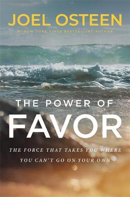 Power of Favor, The: The Force that Will Take You Where You Can't Go on Your Own