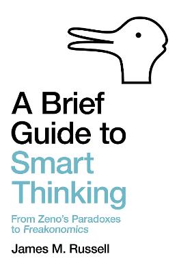 A Brief Guide to Smart Thinking: From Zeno's Paradoxes to Freakonomics