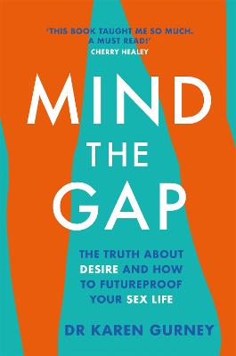 Mind The Gap: The Truth about Desire, and How to Futureproof your Sex Life