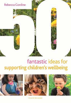 50 Fantastic Ideas #: 50 Fantastic Ideas for Supporting Children's Wellbeing