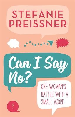 Can I Say No?: One Yes-Woman's Battle with a Little Word