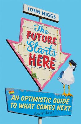 Future Starts Here, The: Adventures in the Twenty-First Century
