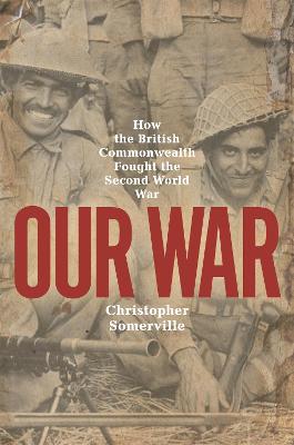 Our War: How the British Commonwealth Fought the 2nd World War