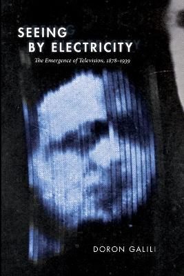 Seeing by Electricity: The Emergence of Television, 1878-1939