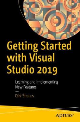 Getting Started with Visual Studio 2019: Learning and Implementing New Features (1st Edition)