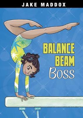 Jake Maddox Girl Sports Stories: Balance Beam Boss