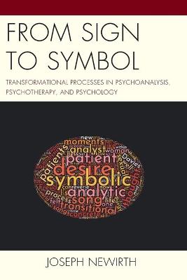 From Sign to Symbol: Transformational Processes in Psychoanalysis, Psychotherapy, and Psychology