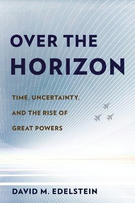 Over the Horizon: Time, Uncertainty, and the Rise of Great Powers