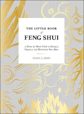 Little Book of Feng Shui, The: A Room-by-Room Guide to Energize, Organize, and Harmonize Your Space