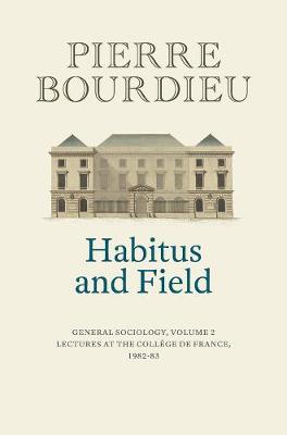 Habitus and Field: General Sociology