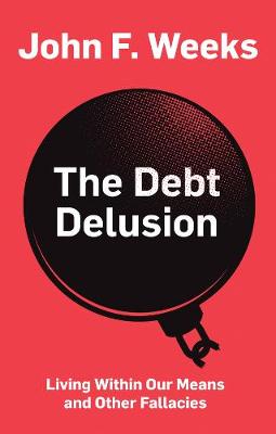 Debt Delusion, The: Living Within Our Means and Other Fallacies