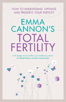 Emma Cannon's Total Fertility: The A-Z of Getting Pregnant