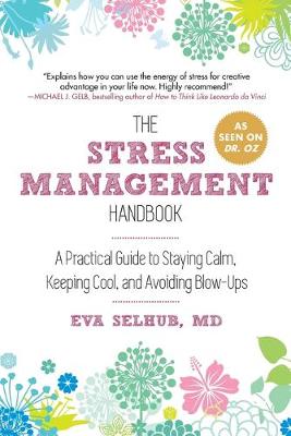 Stress Management Handbook, The: A Practical Guide to Staying Calm, Keeping Cool, and Avoiding Blow-Ups