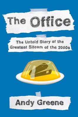 Office, The: The Untold Story of the Greatest Sitcom of the 2000s