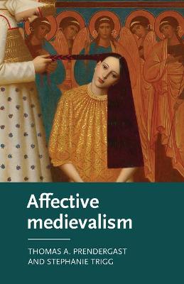 Manchester Medieval Literature and Culture: Affective Medievalism: Love, Abjection and Discontent