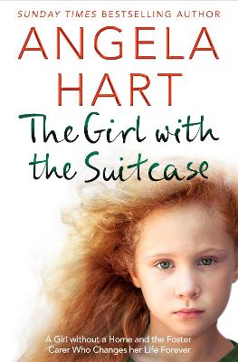 Angela Hart: Girl with the Suitcase, The: A Girl Without a Home and the Foster Carer Who Changes her Life Forever