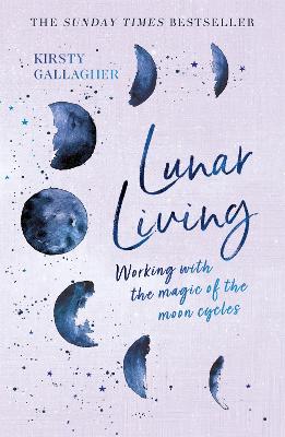 Lunar Living: Working with the Magic of the Moon