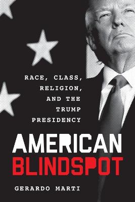American Blindspot: Race, Class, Religion, and the Trump Presidency
