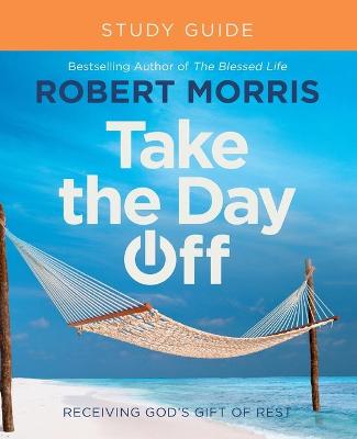Take the Day Off Study Guide: Receiving God's Gift of Rest (Study Guide)