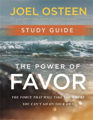 Power of Favor Study Guide, The: Unleashing the Force That Will Take You Where You Can't Go on Your Own