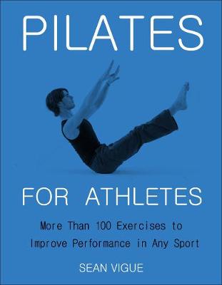 Pilates For Athletes: More than 100 Exercises to Improve Performance in Any Sport