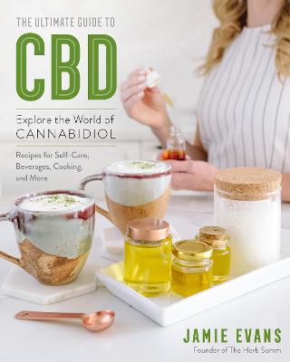 Ultimate Guide to CBD, The: Explore The World of Cannabidiol