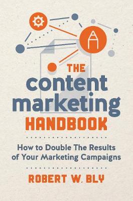Content Marketing Handbook, The: How to Double the Results of Your Marketing Campaigns