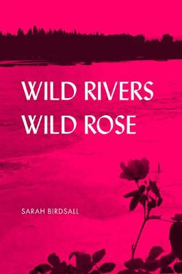 Alaska Literary: Wild Rivers, Wild Rose