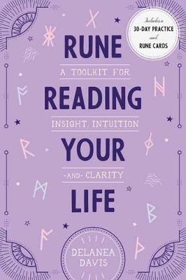 Rune Reading Your Life: A Toolkit for Insight, Intuition, and Clarity